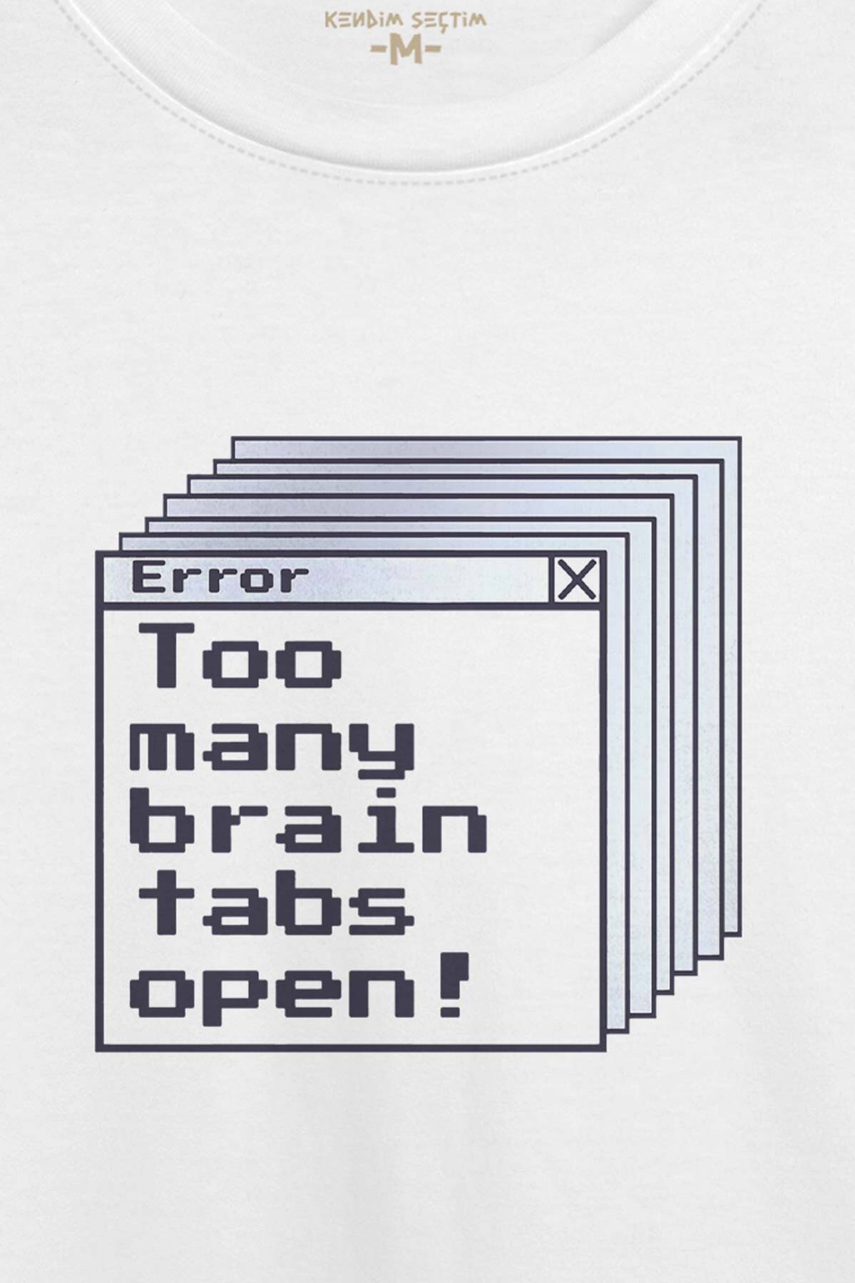 Beyaz T-shirt Too Many Brain Tabs Error Overthink Funny Eğlenceli Baskılı Unisex Tişört (1)