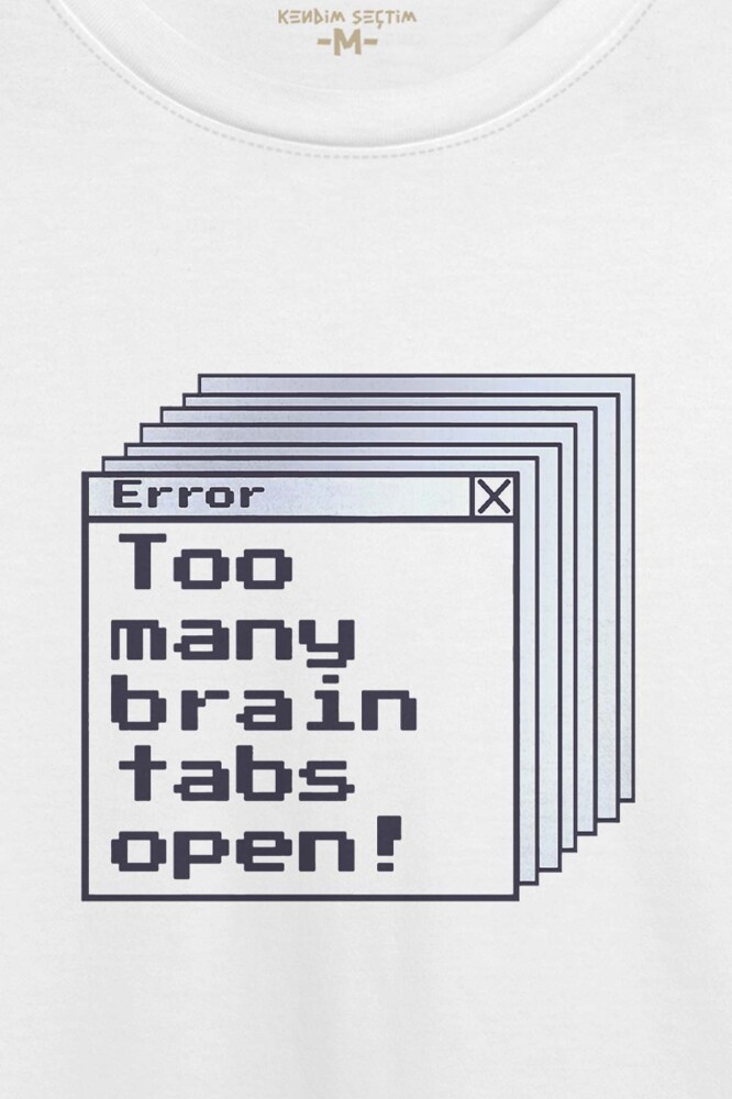 Beyaz T-shirt Too Many Brain Tabs Error Overthink Funny Eğlenceli Baskılı Unisex Tişört - 2