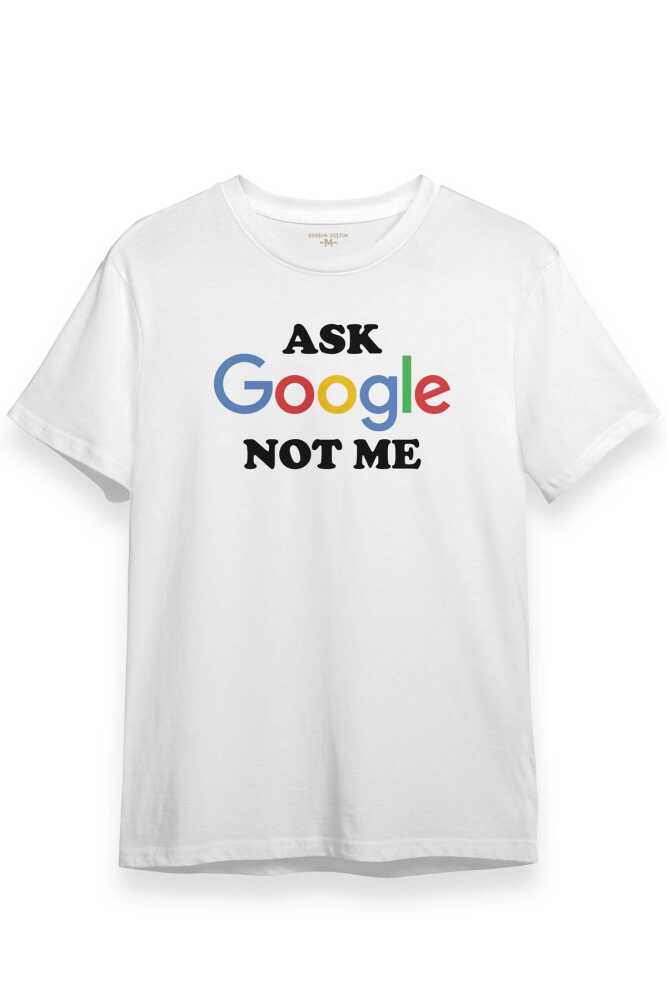 Beyaz Unisex Tişört Ask Google Not Me Funny Eğlenceli Baskılı Tişört