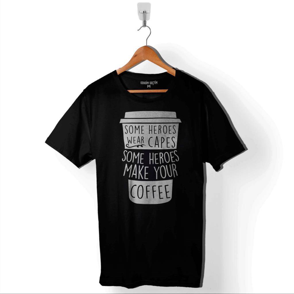 Coffee Some Heroes Wear Capes Make Your Kahve Baskılı Tişört Unisex T-Shirt - 1