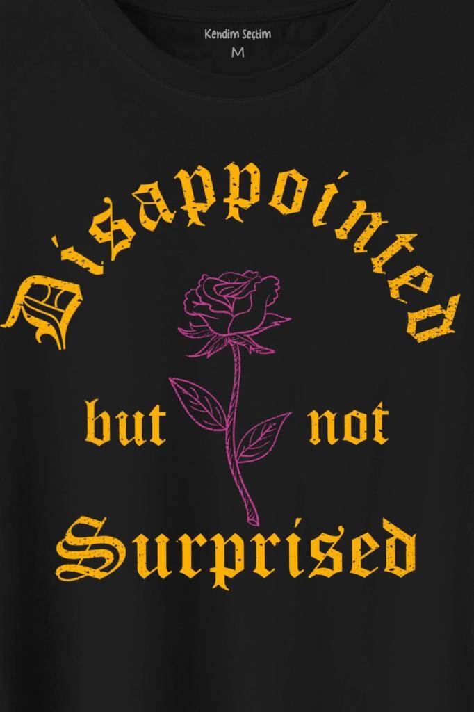 Disappointed But Not Surprised Streetwear Sokak Urban Baskılı Tişört Unisex T-Shirt (1)