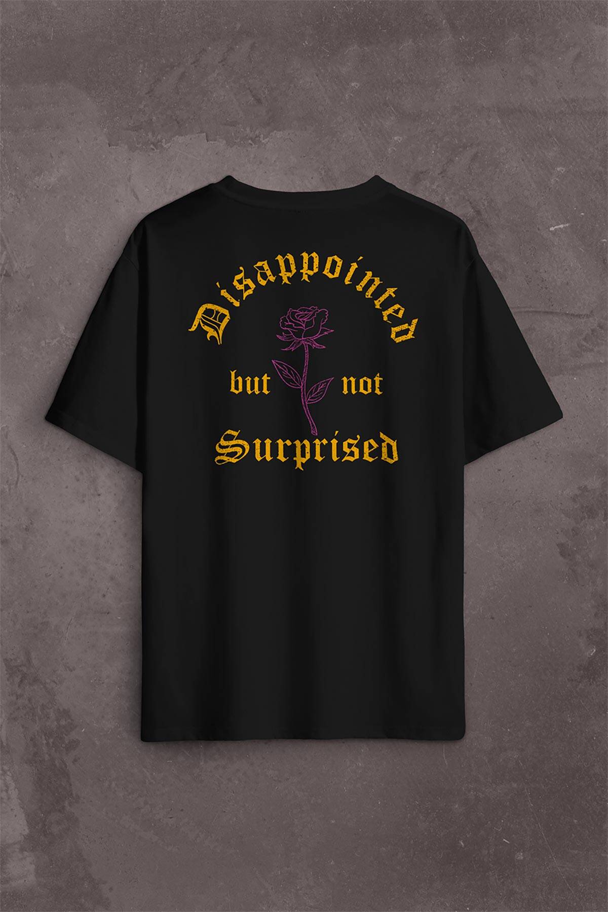 Disappointed But Not Surprised Streetwear Sokak Urban Sırt Ön Baskılı Oversize Tişört Unisex T-Shirt - 1