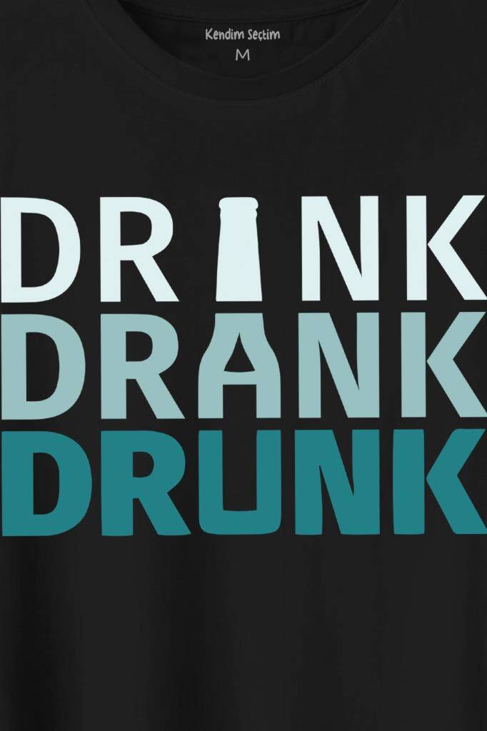 Drink Drank Drunk Tipografi Baskılı Tişört Unisex T-Shirt (1)
