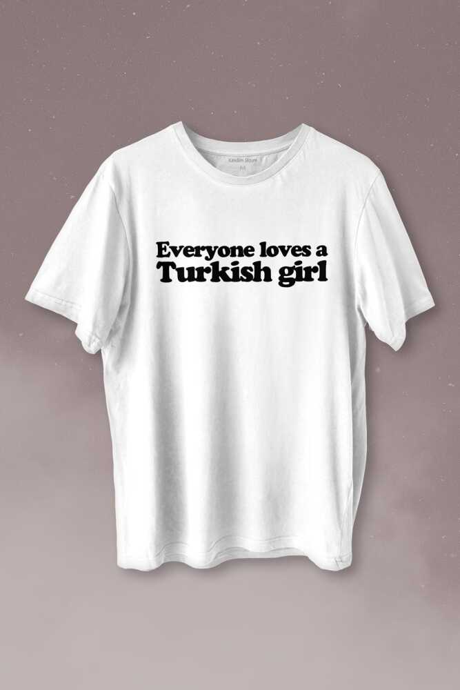 Everyone Loves A Turkish Girl Kadın Tişört Baskılı T-shirt  