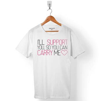 I WILL SUPPORT YOU SO CAN CARRY ME ERKEK TİŞÖRT - 1