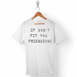 IF DONT FIT YOU FRIENDZONE ERKEK TİŞÖRT - 1