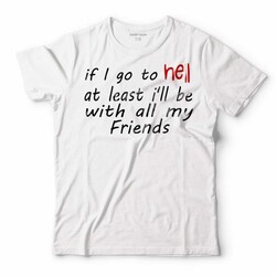 IF I GO TO HELL AT LEAST I'LL BE WITH ALL MY FRIENDS ERKEK TİŞÖRT - 1
