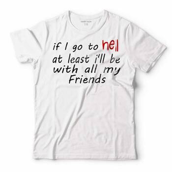 IF I GO TO HELL AT LEAST I'LL BE WITH ALL MY FRIENDS ERKEK TİŞÖRT - 1