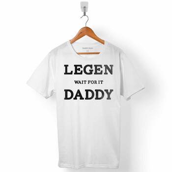 LEGENDS WAIT FOR IT DADDY BABALAR GÜNÜ HEDİYE ERKEK TİŞÖRT - 1