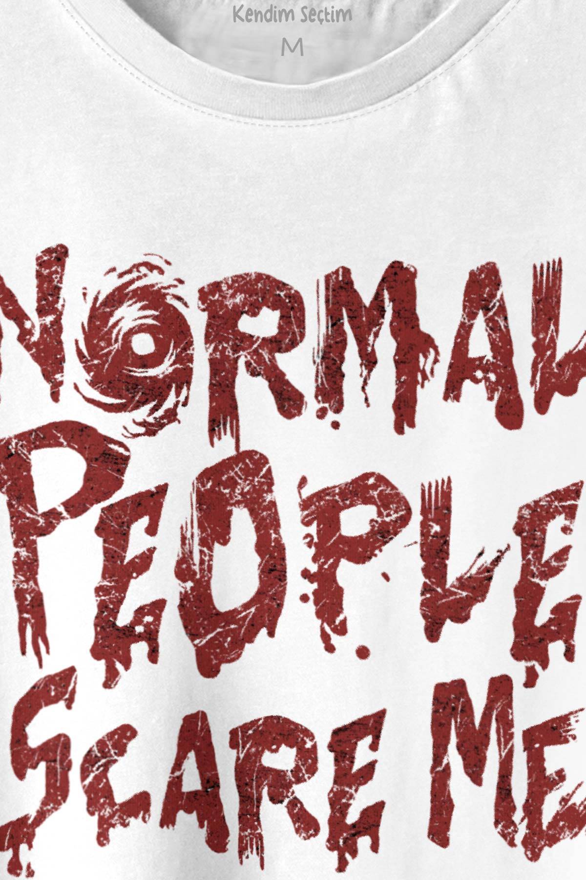 Normal People Scare Me Normal İnsanlar Beni Korkutuyor Gothic Sokak Baskılı Tişört Unisex T-shirt (1)