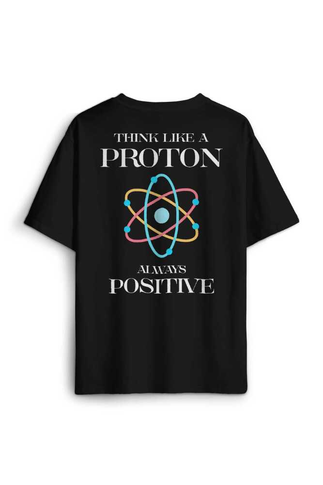 Siyah Oversize Tişört Think Like A Proton Always Positive Fizik Sırt Ön Baskılı Unisex T-shirt - 1
