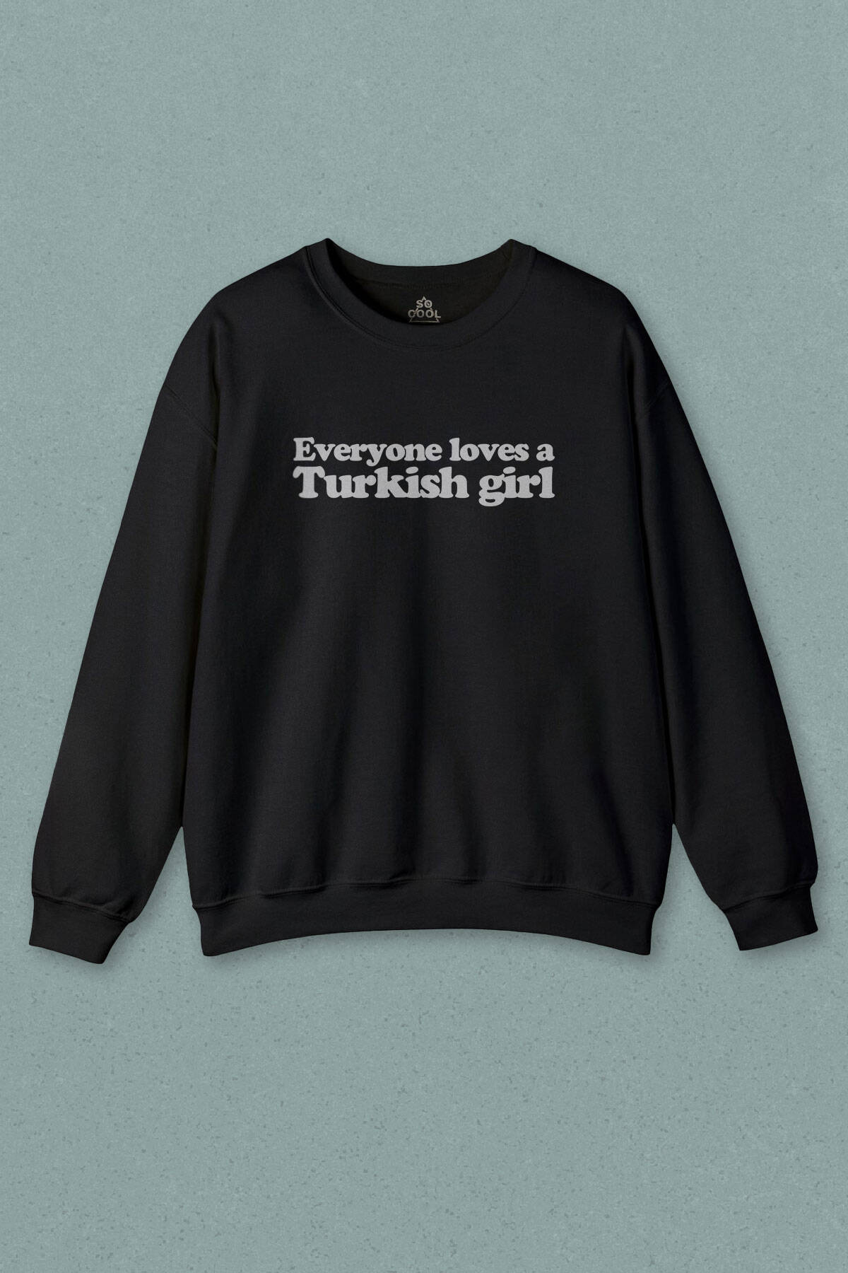 Siyah Sweatshirt Everyone Loves A Turkish Girl Kadın Baskılı Sweat (1)