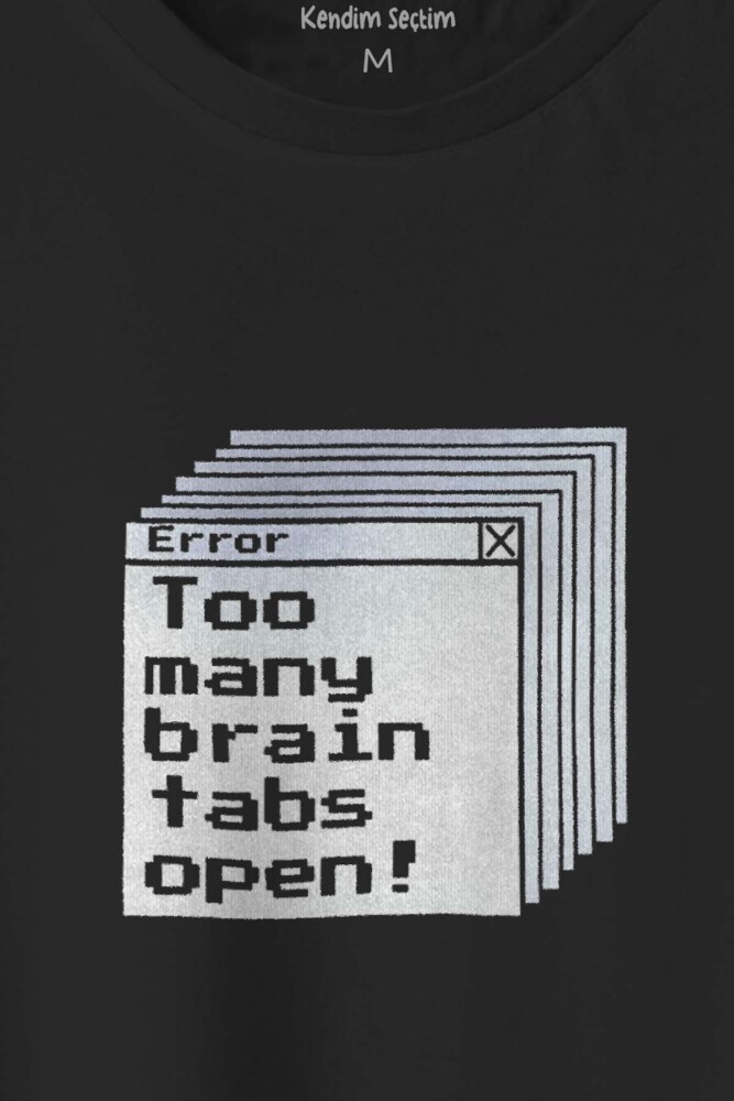 Siyah T-shirt Too Many Brain Tabs Error Overthink Funny Eğlenceli Baskılı Unisex Tişört (1)