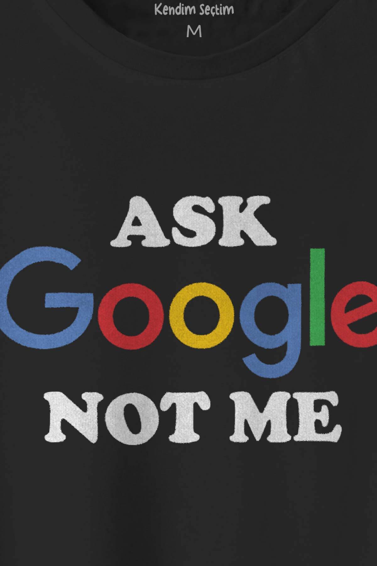 Siyah Unisex Tişört Ask Google Not Me Funny Eğlenceli Baskılı Tişört (1)