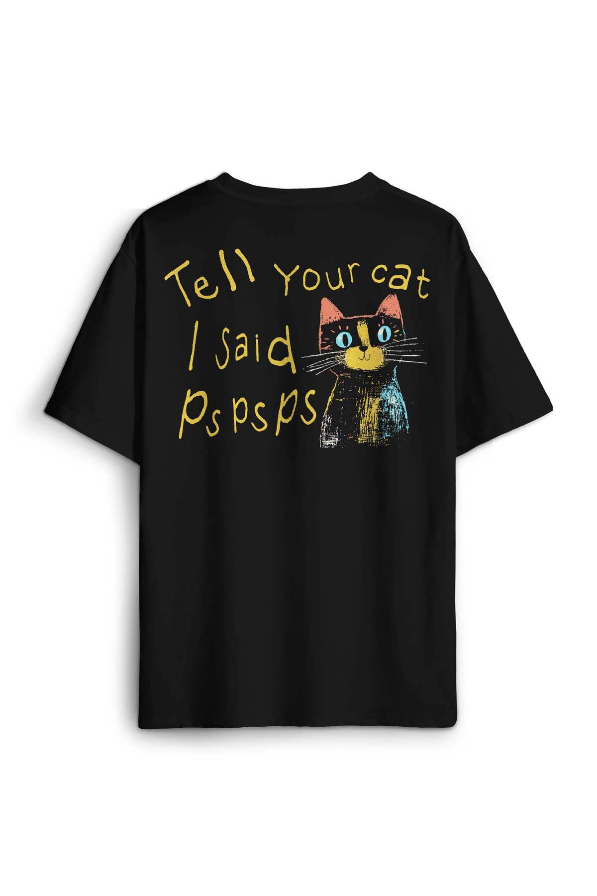 Tell Your Cat I Said Psps Kedi Funny Baskılı Oversize T-shirt Siyah Unisex Tişört