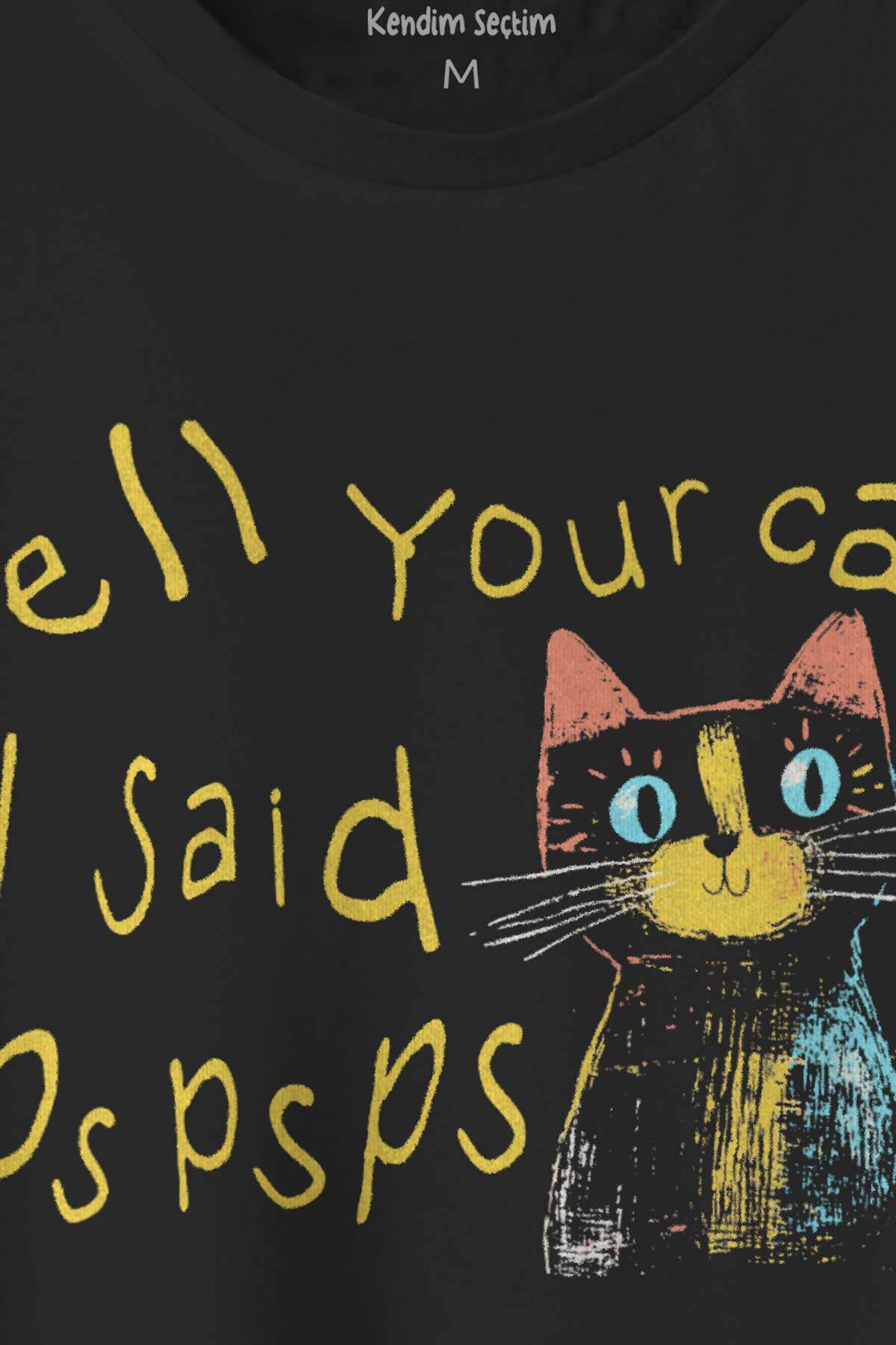Tell Your Cat I Said Psps Kedi Funny Baskılı Tişört Unisex Siyah T-shirt (1)
