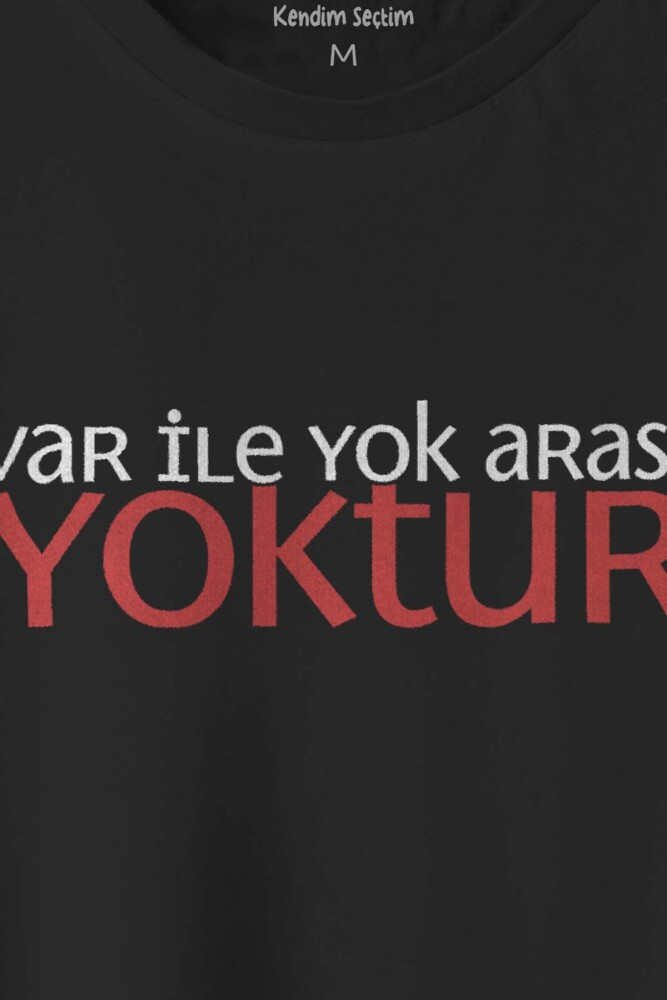Unisex T-shirt Var ile Yok Arası Yoktur Eğlenceli İronik Mesaj Yazı Baskılı Siyah Tişört - 2
