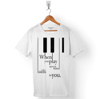  WHEN YOU PLAY NEVER MIND WHO LISTENS PIANO PİYANO ERKEK TİŞÖRT - 1