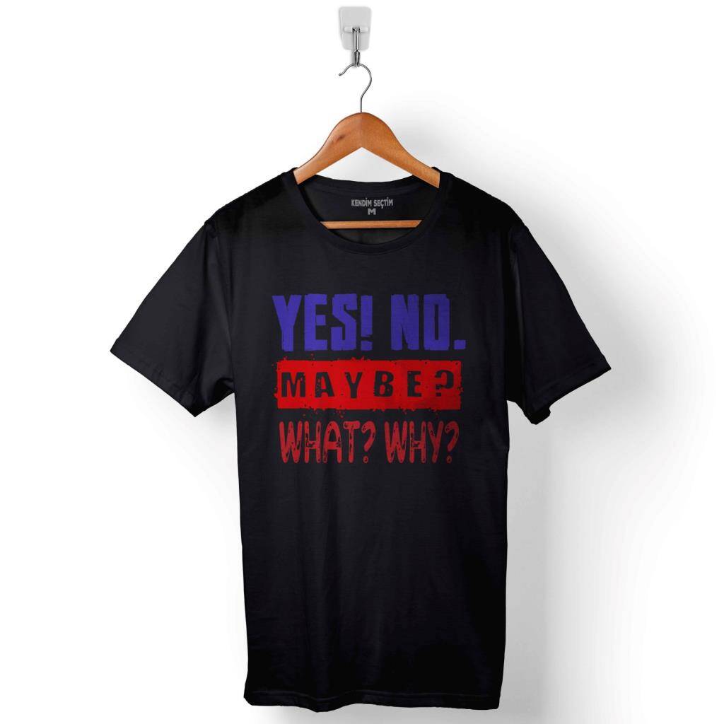 Yes No Maybe Evet Hayır Belki What Why Baskılı Tişört Unisex T-Shirt - 1